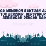 Doa Memohon Bantuan Allah untuk Berzikir, Bersyukur dan Beribadah dengan Baik.